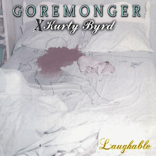 Goremonger : Laughable (x Kurty Byrd)